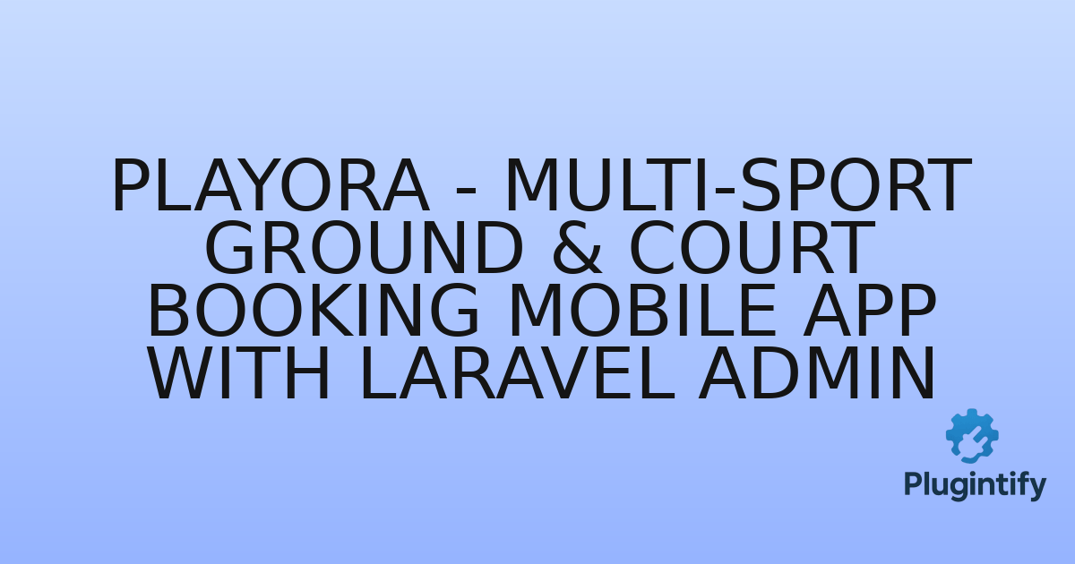 You are currently viewing Playora – Multi-Sport Ground & Court Booking Mobile App with Laravel Admin