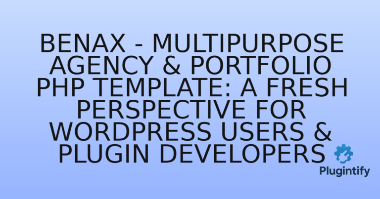 Read more about the article Benax – Multipurpose Agency & Portfolio PHP Template: A Fresh Perspective for WordPress Users & Plugin Developers