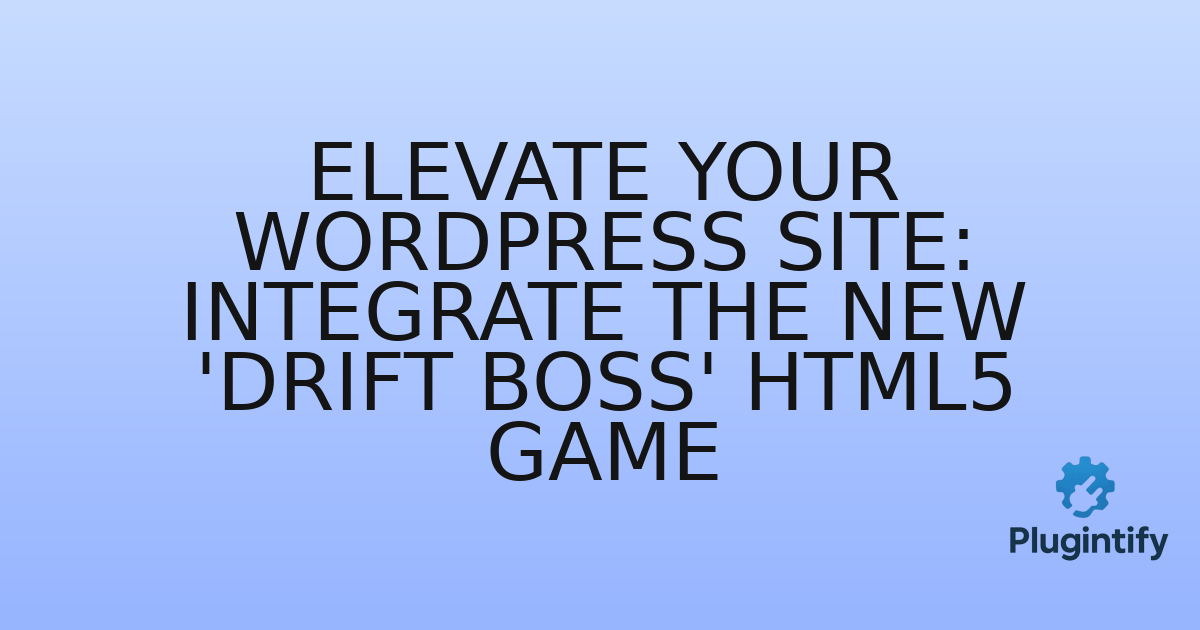 You are currently viewing Elevate Your WordPress Site: Integrate the New ‘Drift Boss’ HTML5 Game