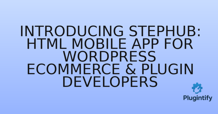Read more about the article Introducing StepHub: HTML Mobile App for WordPress eCommerce & Plugin Developers