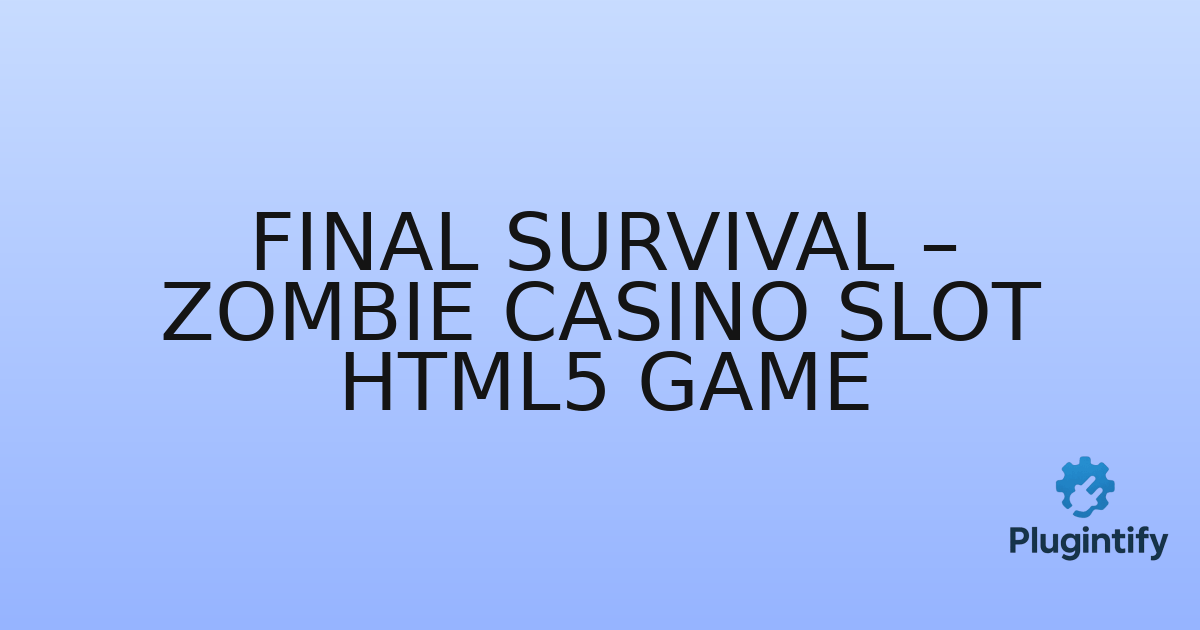 You are currently viewing Final Survival – Zombie Casino Slot HTML5 Game