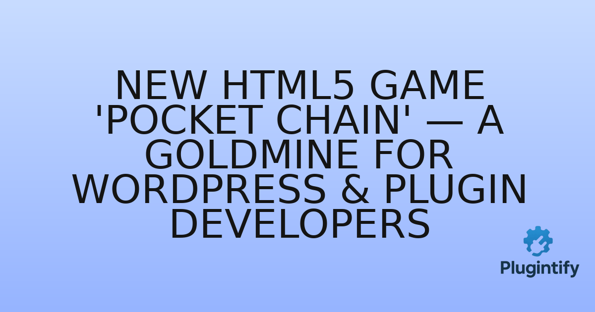 You are currently viewing New HTML5 Game ‘Pocket Chain’ — A Goldmine for WordPress & Plugin Developers