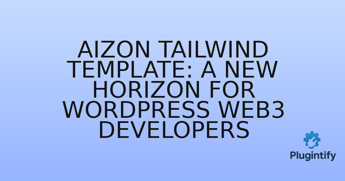 You are currently viewing AIZON Tailwind Template: A New Horizon for WordPress Web3 Developers