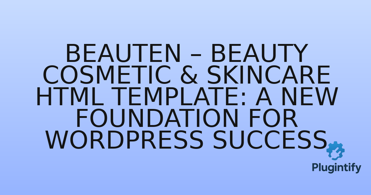 You are currently viewing Beauten – Beauty Cosmetic & Skincare HTML Template: A New Foundation for WordPress Success