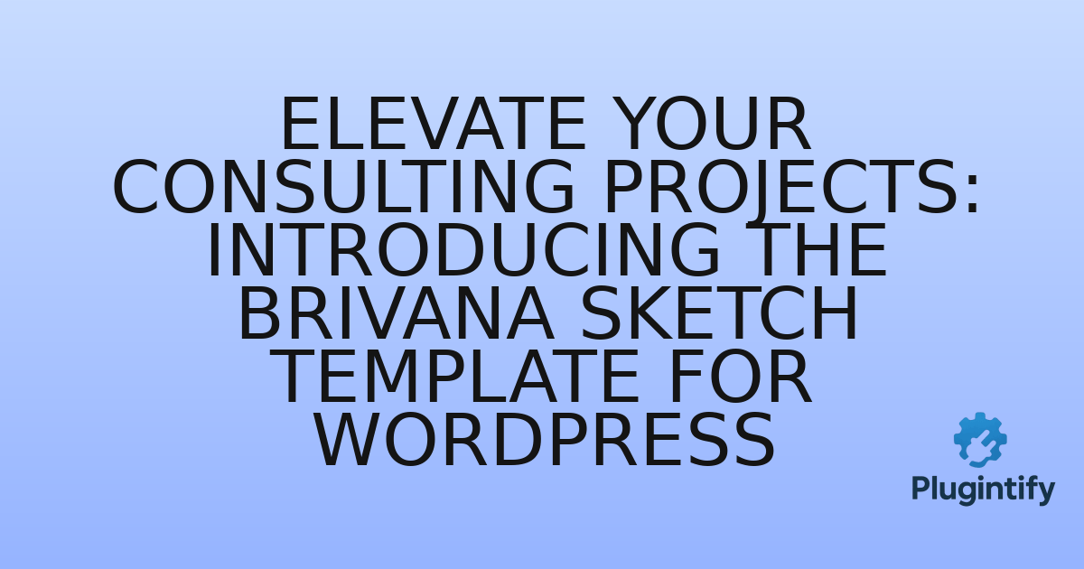 You are currently viewing Elevate Your Consulting Projects: Introducing the Brivana Sketch Template for WordPress