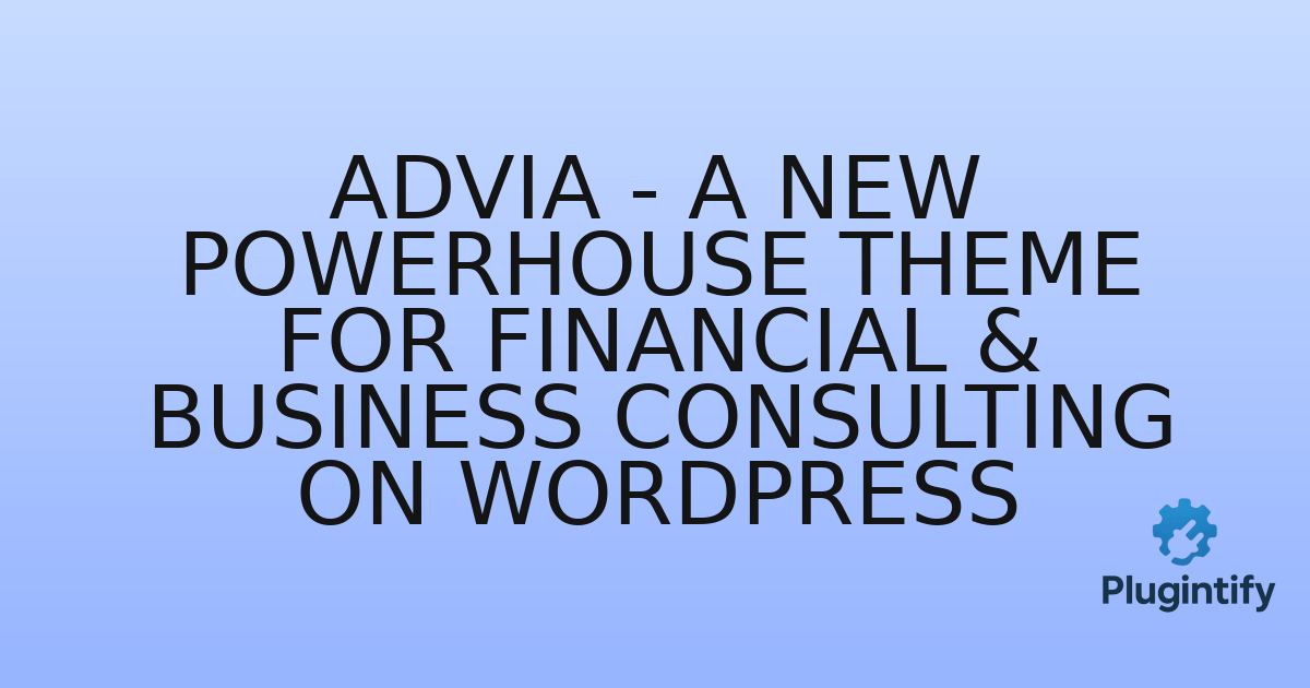 You are currently viewing Advia – A New Powerhouse Theme for Financial & Business Consulting on WordPress