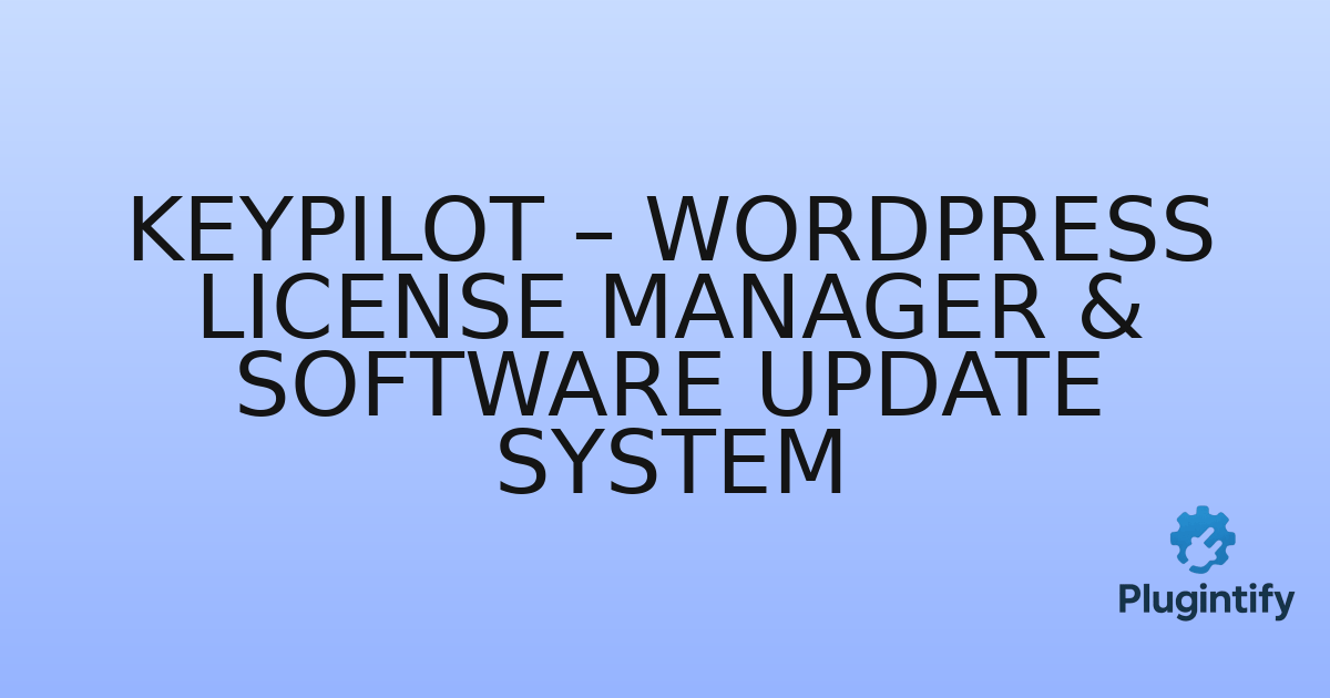 You are currently viewing KeyPilot – WordPress License Manager & Software Update System
