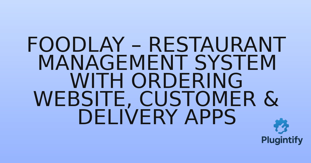 You are currently viewing Foodlay – Restaurant Management System with Ordering Website, Customer & Delivery Apps