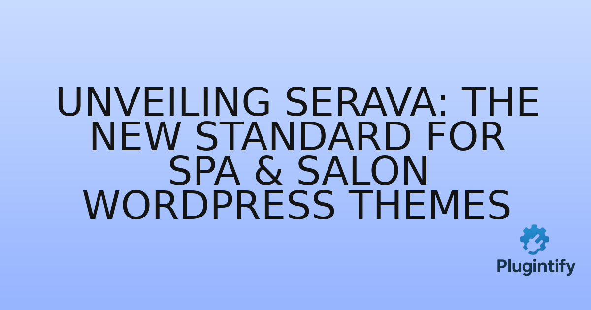 You are currently viewing Unveiling Serava: The New Standard for Spa & Salon WordPress Themes