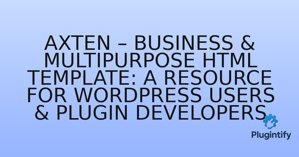 You are currently viewing Axten – Business & Multipurpose HTML Template: A Resource for WordPress Users & Plugin Developers