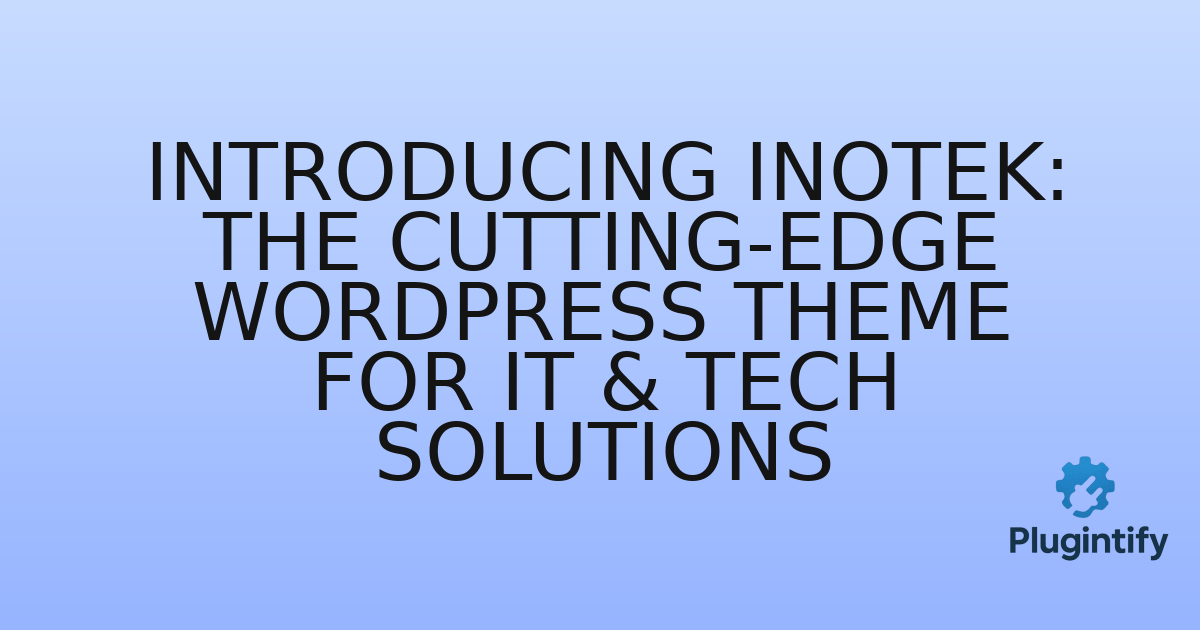 You are currently viewing Introducing Inotek: The Cutting-Edge WordPress Theme for IT & Tech Solutions