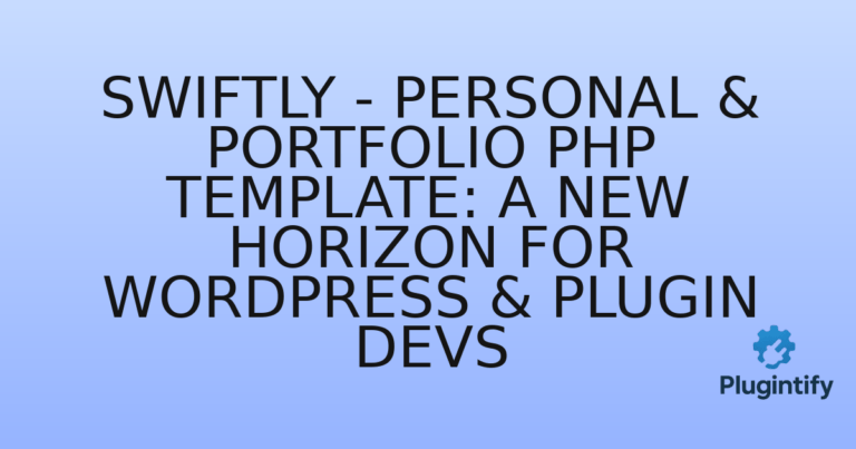 Read more about the article Swiftly – Personal & Portfolio PHP Template: A New Horizon for WordPress & Plugin Devs