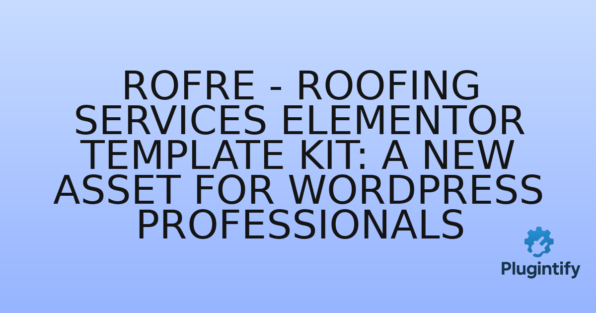 You are currently viewing Rofre – Roofing Services Elementor Template Kit: A New Asset for WordPress Professionals