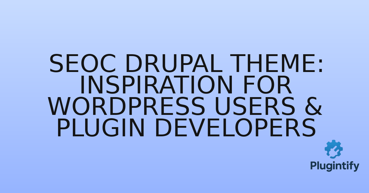You are currently viewing SEOC Drupal Theme: Inspiration for WordPress Users & Plugin Developers