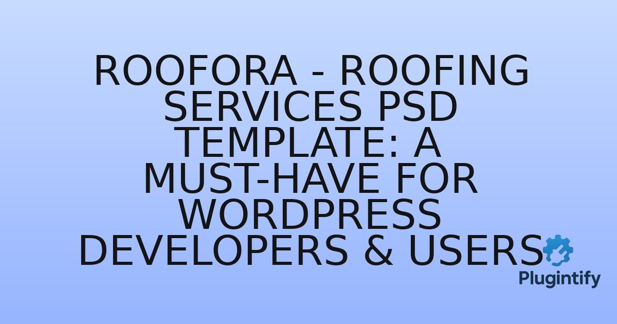 You are currently viewing Roofora – Roofing Services PSD Template: A Must-Have for WordPress Developers & Users