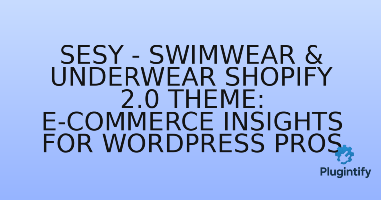Read more about the article Sesy – Swimwear & Underwear Shopify 2.0 Theme: E-commerce Insights for WordPress Pros
