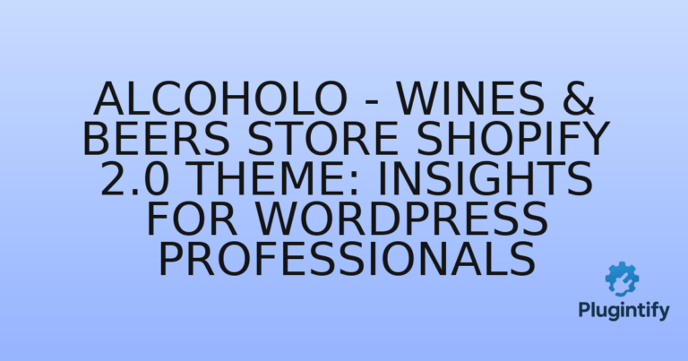 Read more about the article Alcoholo – Wines & Beers Store Shopify 2.0 Theme: Insights for WordPress Professionals