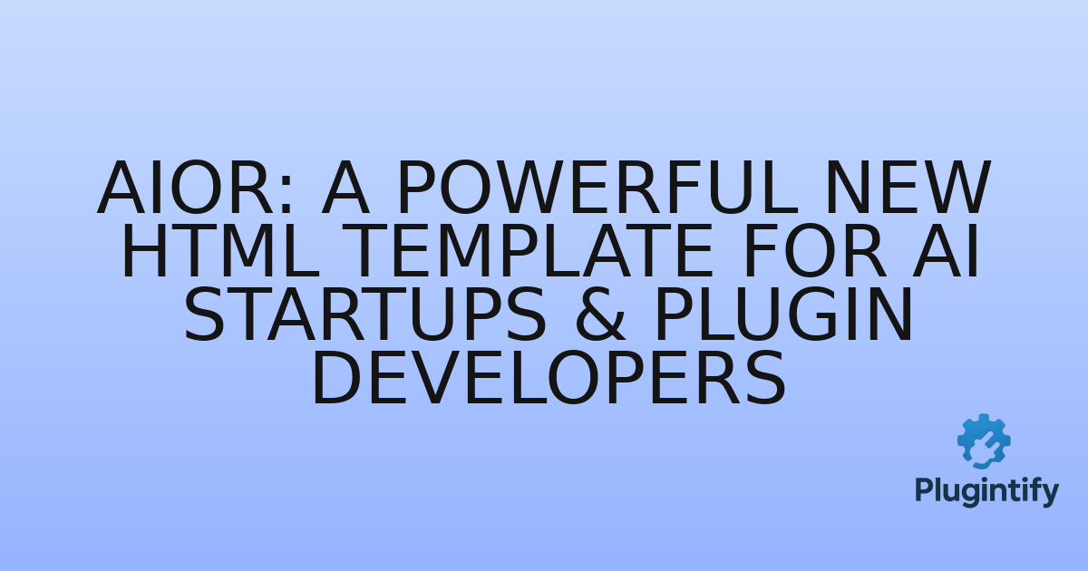 You are currently viewing Aior: A Powerful New HTML Template for AI Startups & Plugin Developers