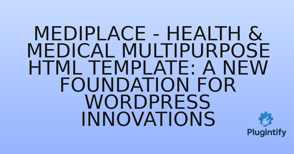 You are currently viewing Mediplace – Health & Medical Multipurpose HTML Template: A New Foundation for WordPress Innovations