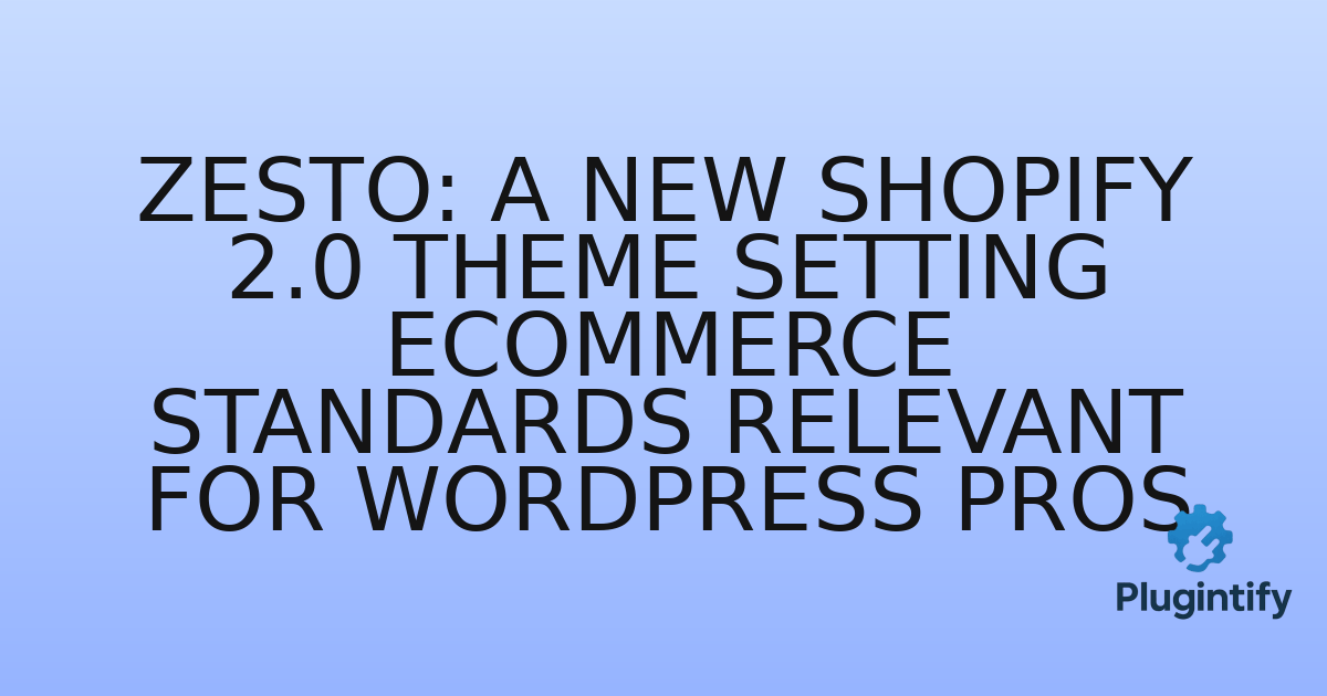 You are currently viewing Zesto: A New Shopify 2.0 Theme Setting eCommerce Standards Relevant for WordPress Pros