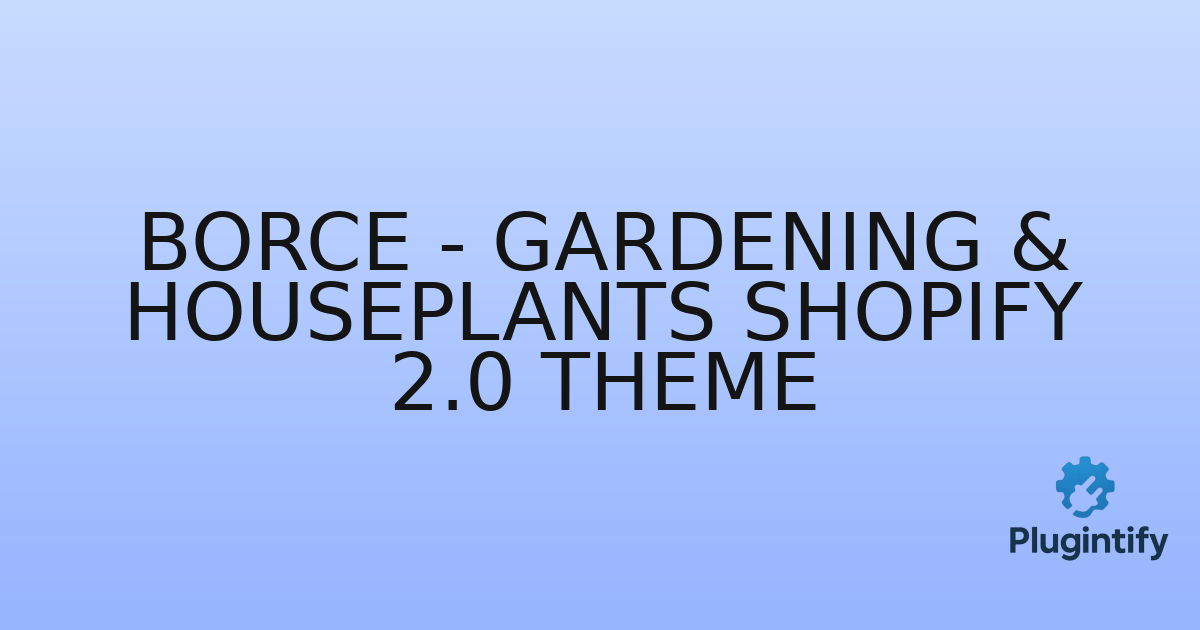 You are currently viewing Borce – Gardening & Houseplants Shopify 2.0 Theme
