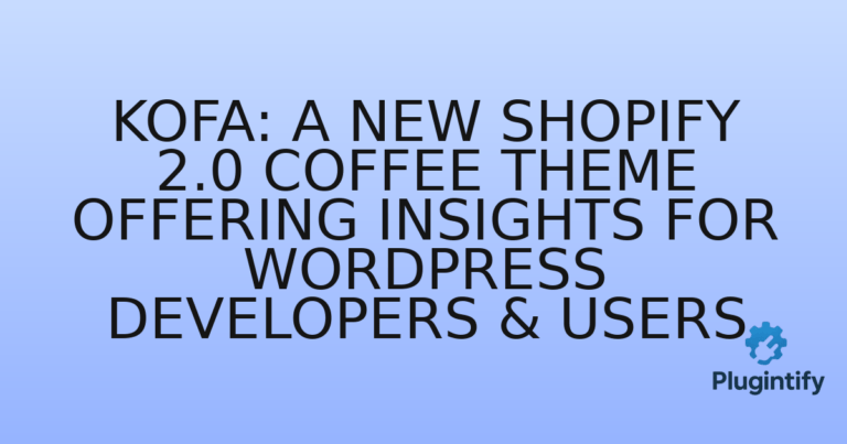 Read more about the article Kofa: A New Shopify 2.0 Coffee Theme Offering Insights for WordPress Developers & Users