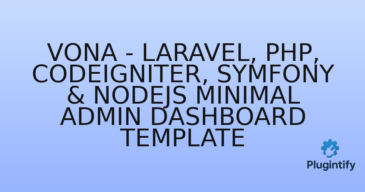 You are currently viewing Vona – Laravel, PHP, CodeIgniter, Symfony & NodeJs Minimal Admin Dashboard Template