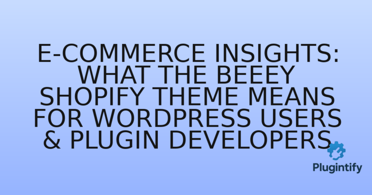 Read more about the article E-commerce Insights: What the Beeey Shopify Theme Means for WordPress Users & Plugin Developers