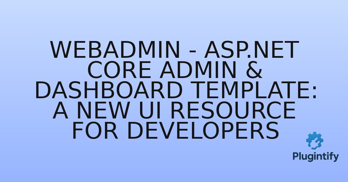 You are currently viewing Webadmin – ASP.NET Core Admin & Dashboard Template: A New UI Resource for Developers