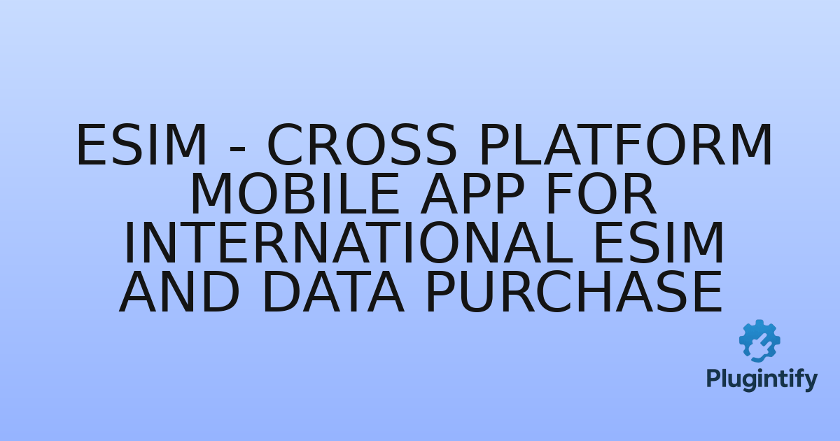 You are currently viewing eSIM – Cross Platform Mobile App for International eSim And Data Purchase