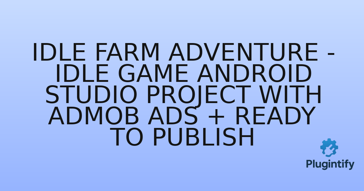 You are currently viewing Idle Farm Adventure – Idle Game Android Studio Project with AdMob Ads + Ready to Publish