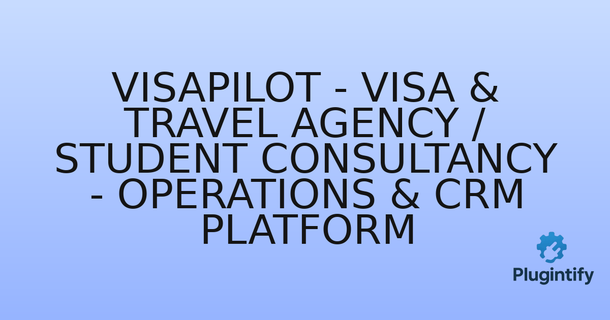 You are currently viewing VisaPilot – Visa & Travel Agency / Student Consultancy – Operations & CRM Platform