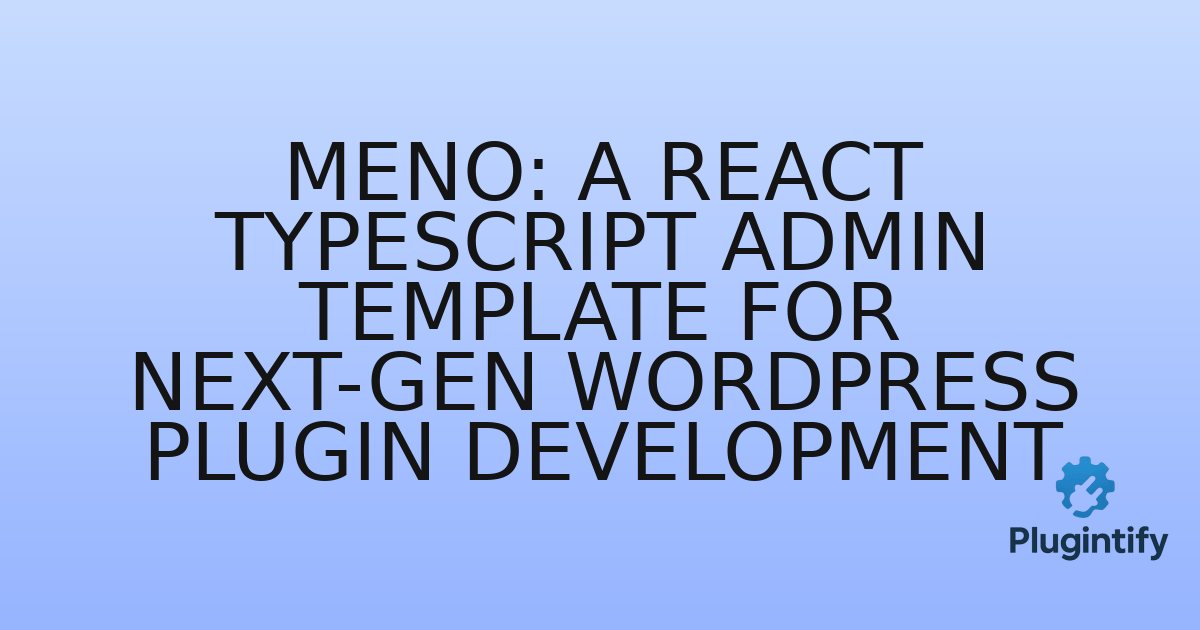 You are currently viewing Meno: A React TypeScript Admin Template for Next-Gen WordPress Plugin Development