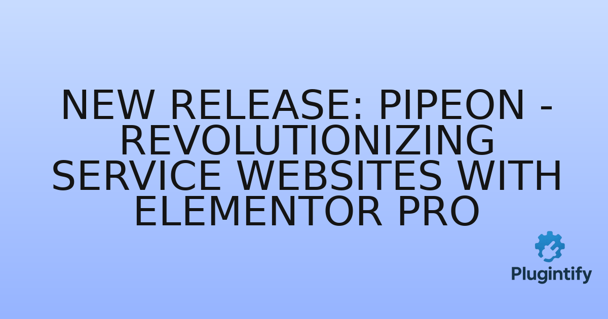 You are currently viewing New Release: PipeOn – Revolutionizing Service Websites with Elementor Pro