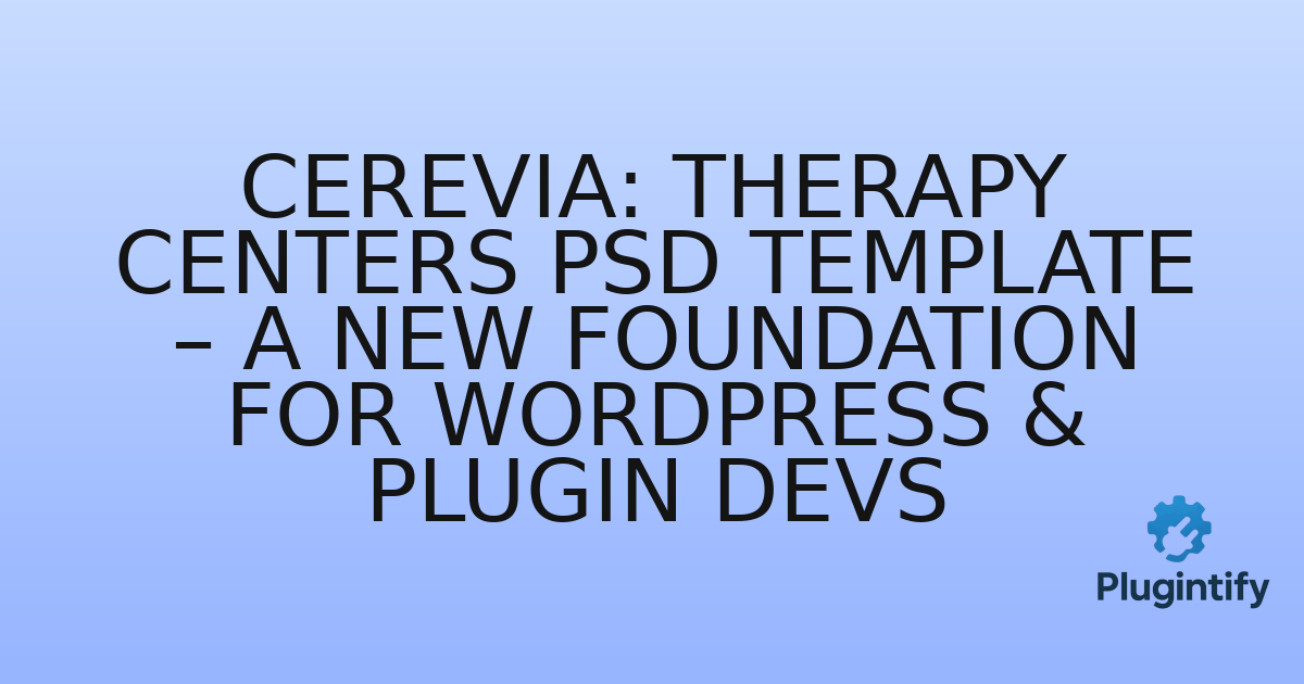 You are currently viewing Cerevia: Therapy Centers PSD Template – A New Foundation for WordPress & Plugin Devs