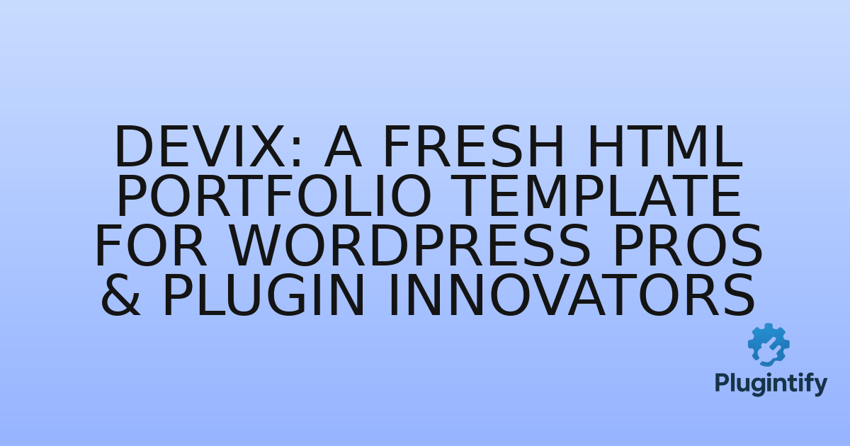 You are currently viewing Devix: A Fresh HTML Portfolio Template for WordPress Pros & Plugin Innovators
