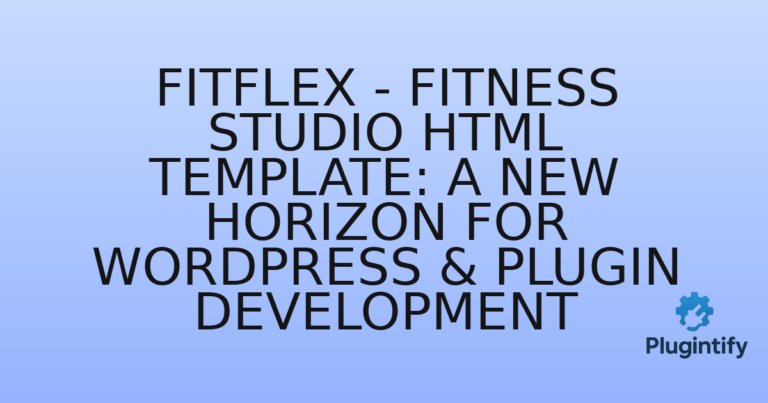 Read more about the article FitFlex – Fitness Studio HTML Template: A New Horizon for WordPress & Plugin Development