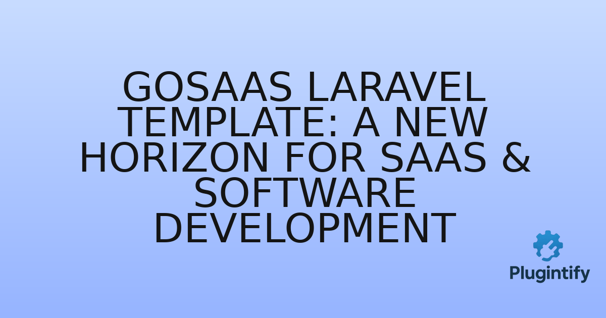 You are currently viewing GoSaaS Laravel Template: A New Horizon for SaaS & Software Development