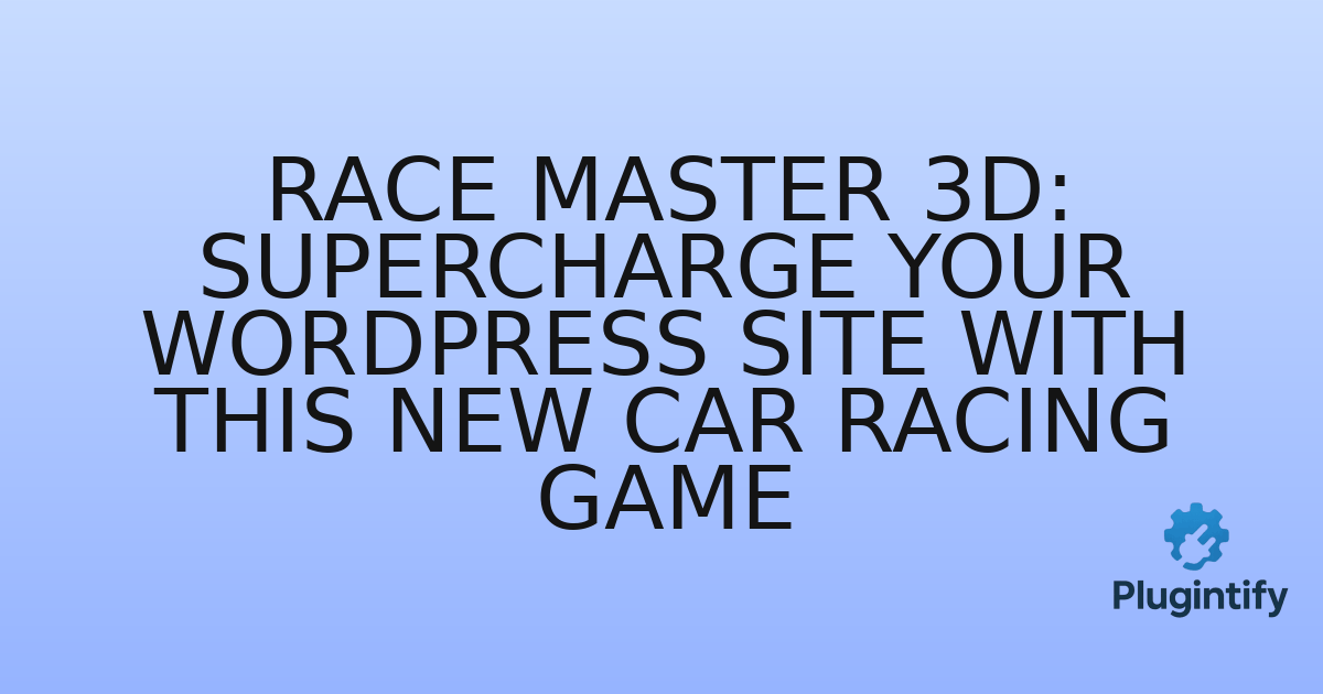 You are currently viewing Race Master 3D: Supercharge Your WordPress Site with This New Car Racing Game