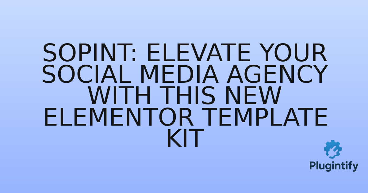 You are currently viewing Sopint: Elevate Your Social Media Agency with This New Elementor Template Kit