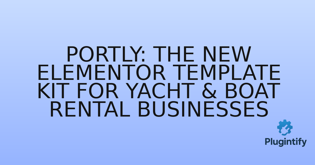 You are currently viewing Portly: The New Elementor Template Kit for Yacht & Boat Rental Businesses