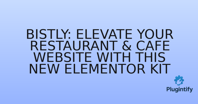 Read more about the article Bistly: Elevate Your Restaurant & Cafe Website with This New Elementor Kit