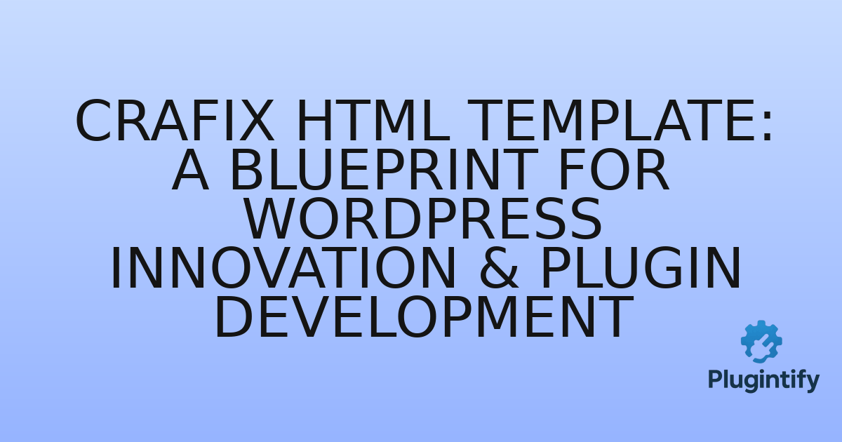 You are currently viewing Crafix HTML Template: A Blueprint for WordPress Innovation & Plugin Development