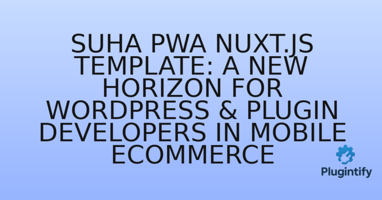 Read more about the article Suha PWA Nuxt.js Template: A New Horizon for WordPress & Plugin Developers in Mobile eCommerce