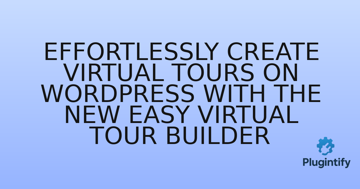 You are currently viewing Effortlessly Create Virtual Tours on WordPress with the New Easy Virtual Tour Builder