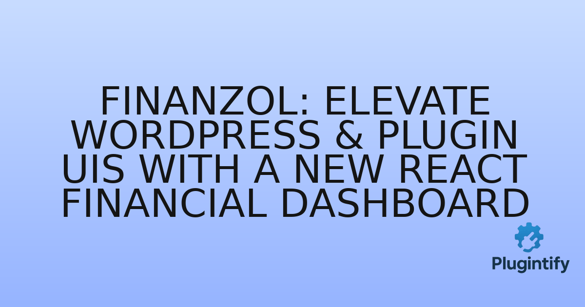 You are currently viewing Finanzol: Elevate WordPress & Plugin UIs with a New React Financial Dashboard