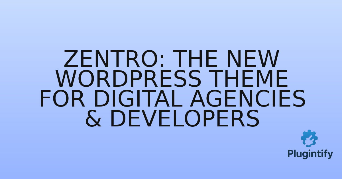 You are currently viewing Zentro: The New WordPress Theme for Digital Agencies & Developers