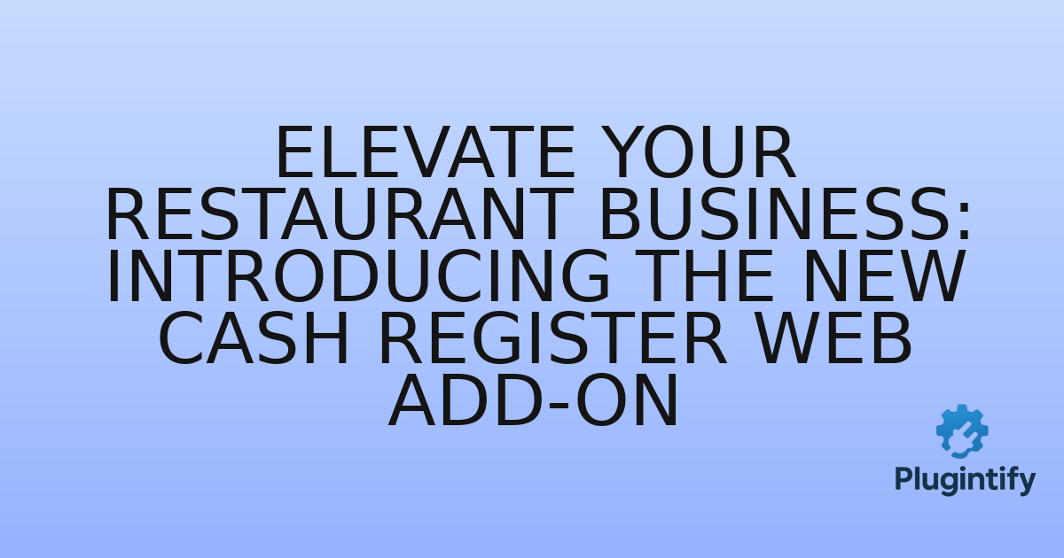 You are currently viewing Elevate Your Restaurant Business: Introducing the New Cash Register Web Add-on