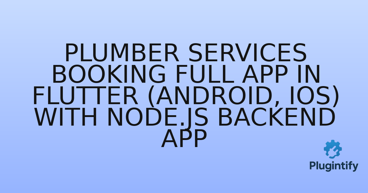 You are currently viewing Plumber Services Booking Full app in Flutter (Android, iOS) with Node.js Backend App