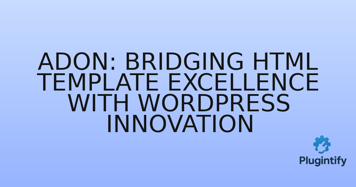 You are currently viewing Adon: Bridging HTML Template Excellence with WordPress Innovation
